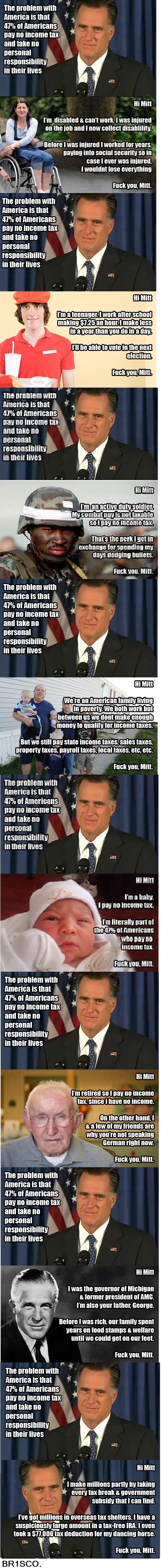 you Mitt.. Not mine, Just put them together.. The with America Is that ‘ , 41% oi Americans my on income tax and take no Mischa! in their lives hi Mitt I' m dis