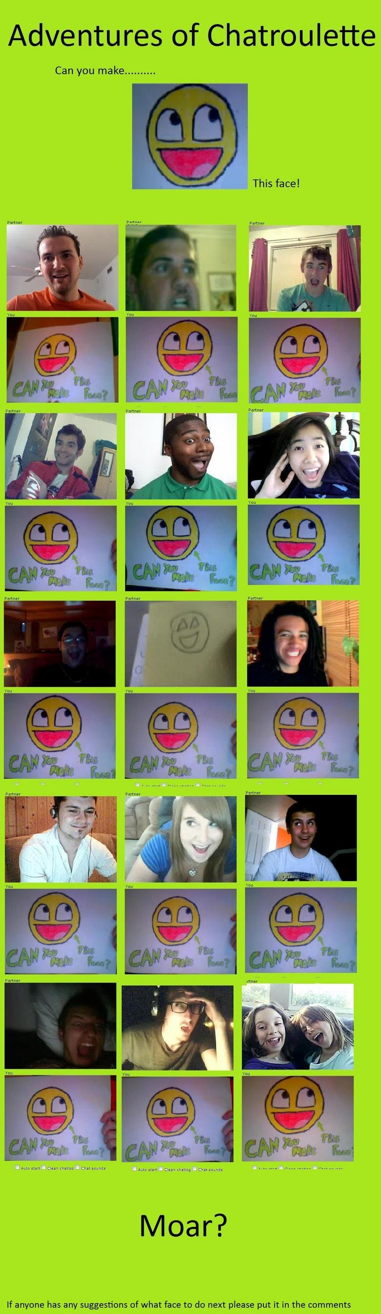 Adventures of Chatroulette. I braved thousands of guys jacking off to make this Original Pic&lt;br /&gt; EDIT: My second one is here, hasn't done so well though