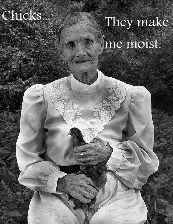 Chicks make me moist.