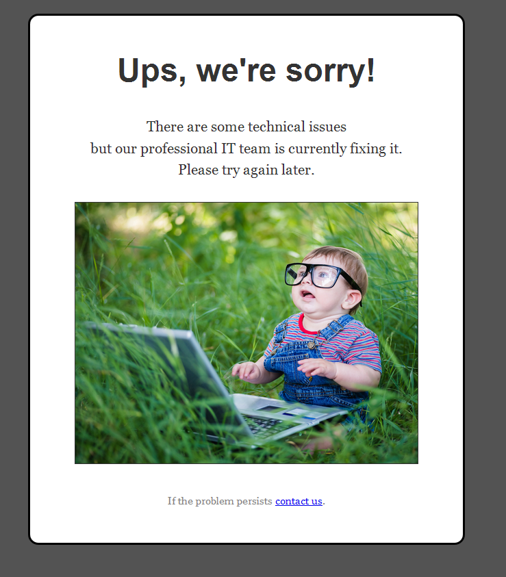 Funny error page. . Ups, we' re sorry! There are some technical issues but our professional IT team is . -. 11 persists mu