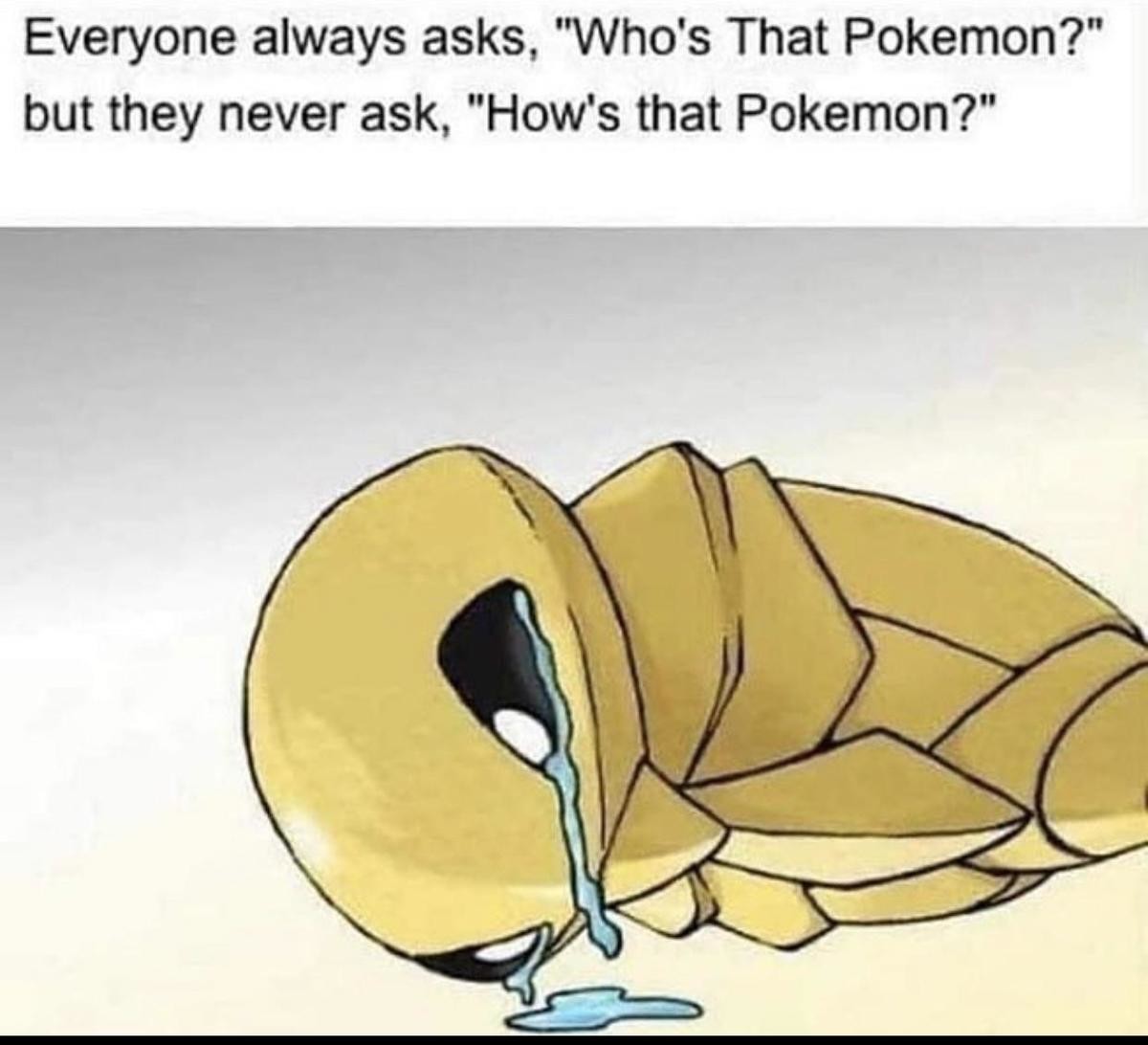 Why s everybody always. Kakuna.