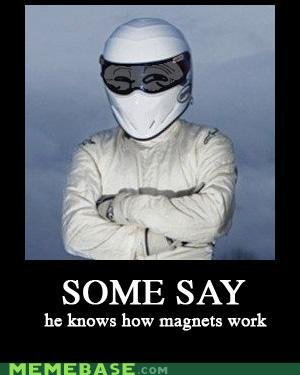 Troll Stig. Thumb This up!&lt;br /&gt; Not mine found on memebase, Found it funny. SOME SAY he knows how magnets work MEMEBASE cc" -as
