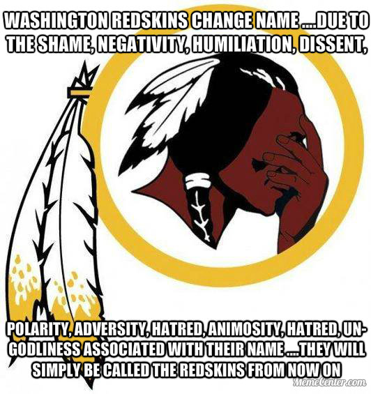 Washington Redskins change name. . mm@ mm WITH THEIR ,,Dillon WILL lulul,. that was pretty good OP, not as good as you are at sucking dicks, but still pretty good.