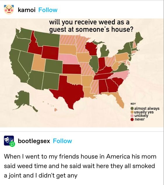 weed lmao. .. If I got offered weed at someone's house, I would want to leave.