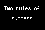 Two rules of success