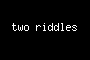 two riddles